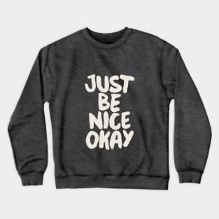 Just Be Nice Okay Crewneck Sweatshirt